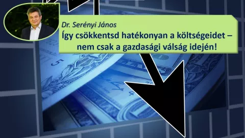 Így csökkentsd hatékonyan a költségeidet – nem csak a gazdasági válság idején!